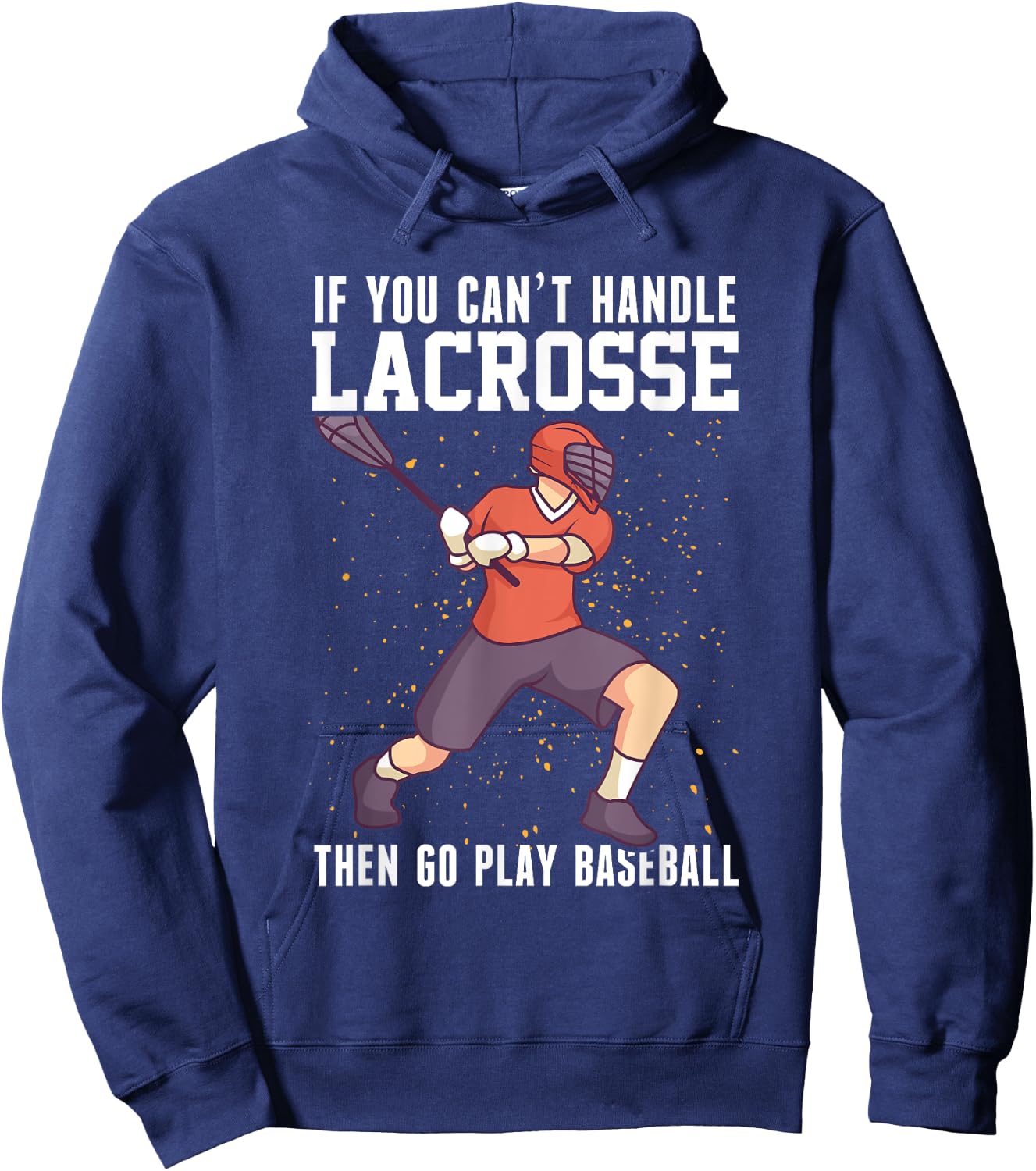 If You Can’t Handle Lacrosse, Then Go Play Baseball Funny Hoodie - Hoodie | Navy
