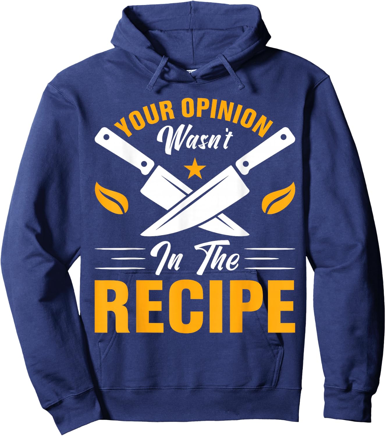 Your Opinion Wasn't In The Recipe - Cook Hoodie - Hoodie | Navy
