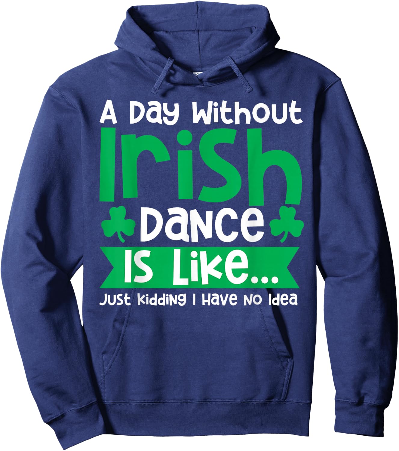 A Day Without Irish Dance Step Dance Teacher Irish Dancer Hoodie - Hoodie | Navy
