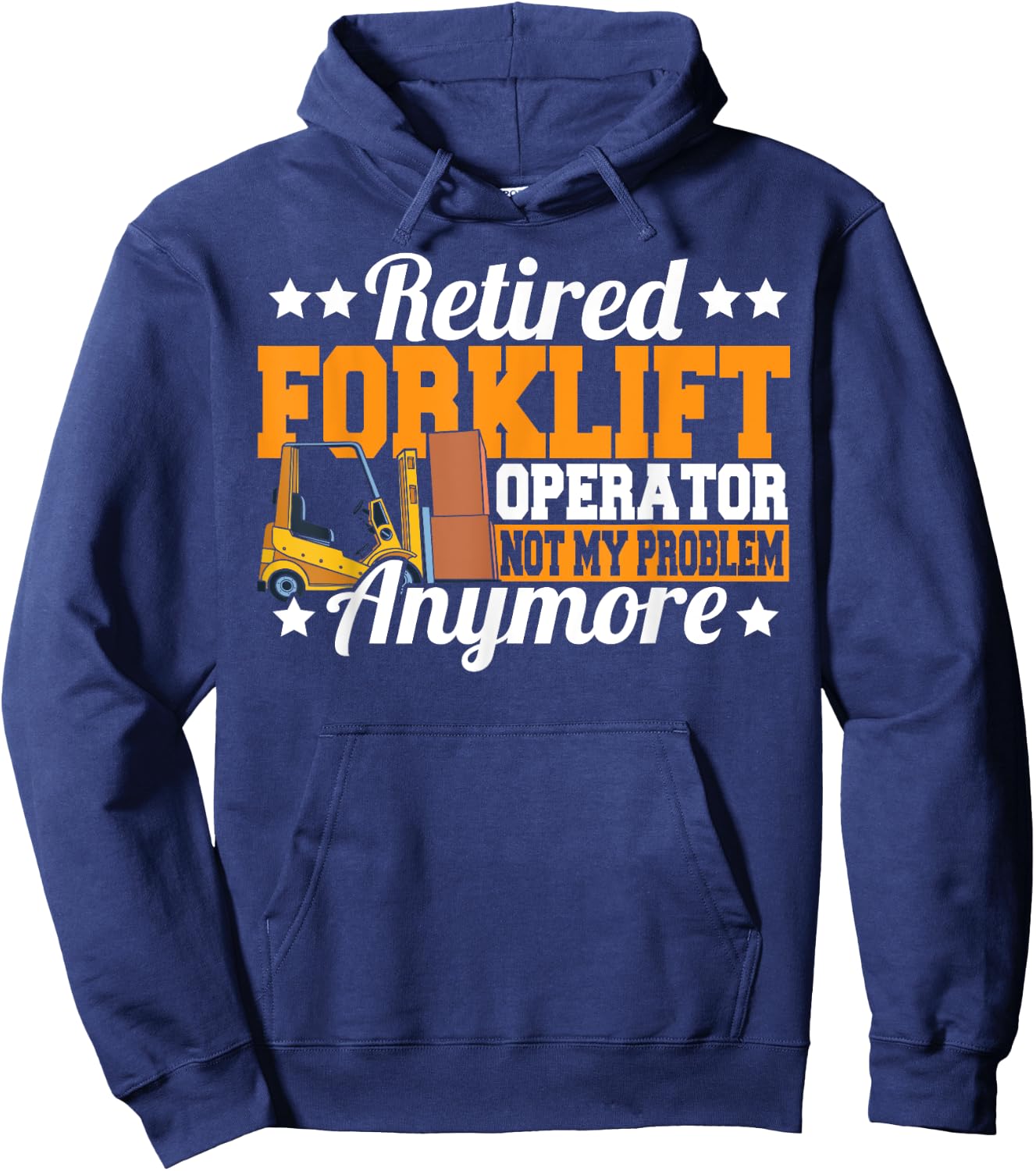 Retired Forklift Operator Not My Problem Forklift Driver Hoodie - Hoodie | Navy