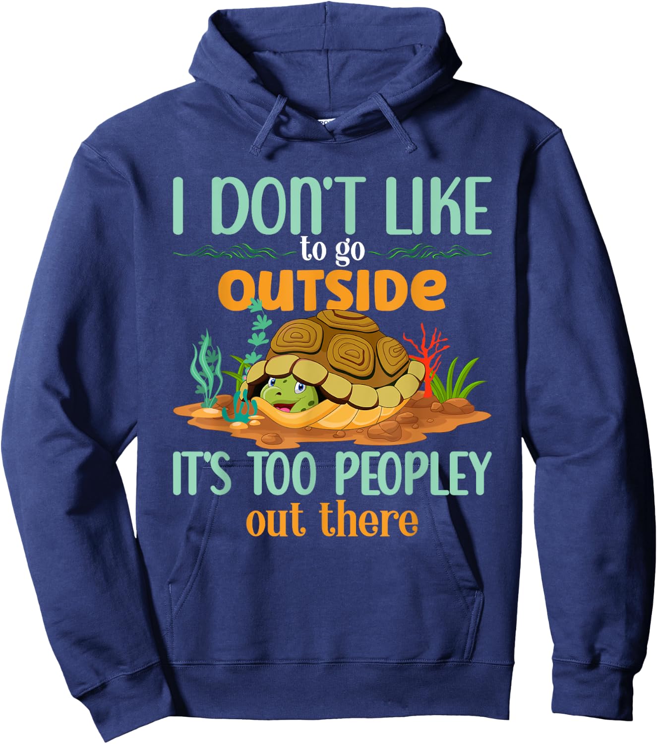 I Don’t Like To Go Outside It’s Too Peopley Out There Turtle Hoodie - Hoodie | Navy