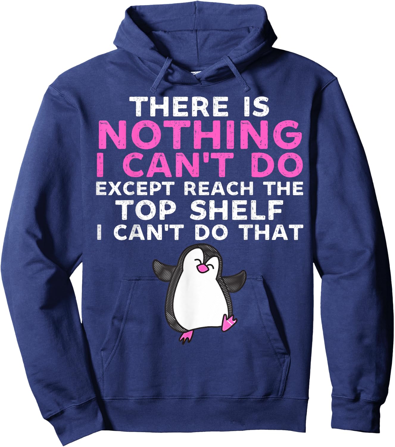 There Is Nothing I Cant Do Except Reach The Top Shelf Funny Hoodie - Hoodie | Navy