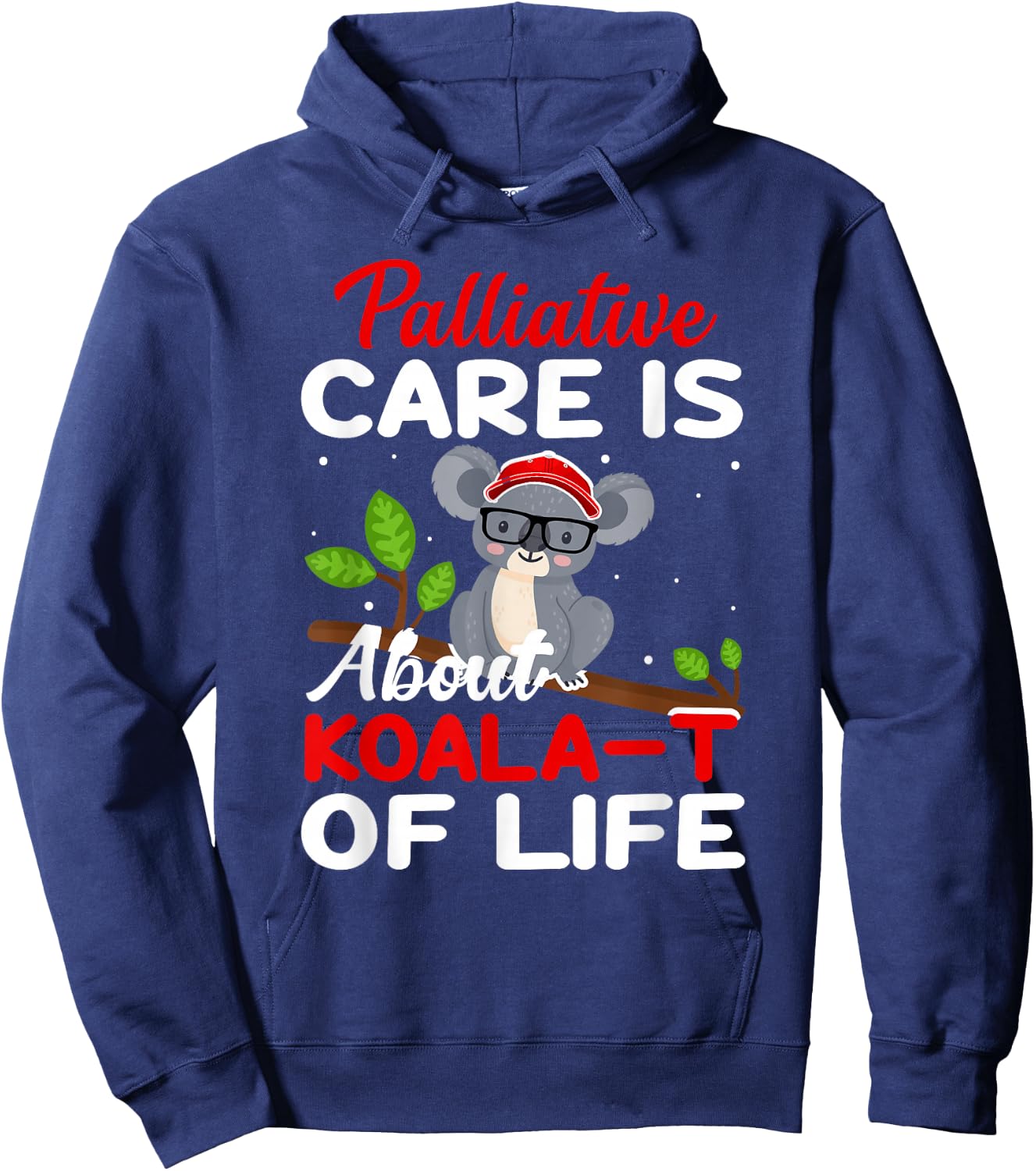 Palliative Care Is About Koala-T of Life - Funny Koala Bear Hoodie - Hoodie | Navy
