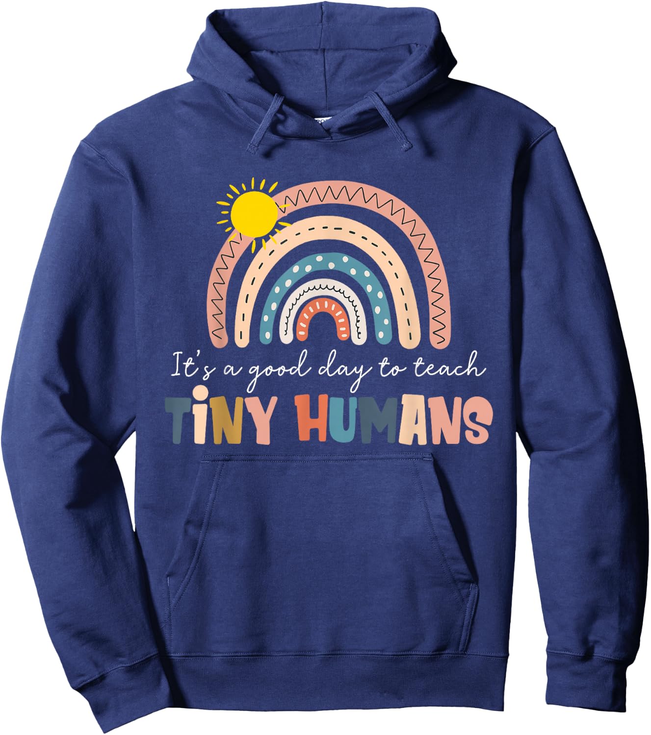 Rainbow It's A Good Day to Teach Tiny Humans Funny Teachers Hoodie - Hoodie | Navy