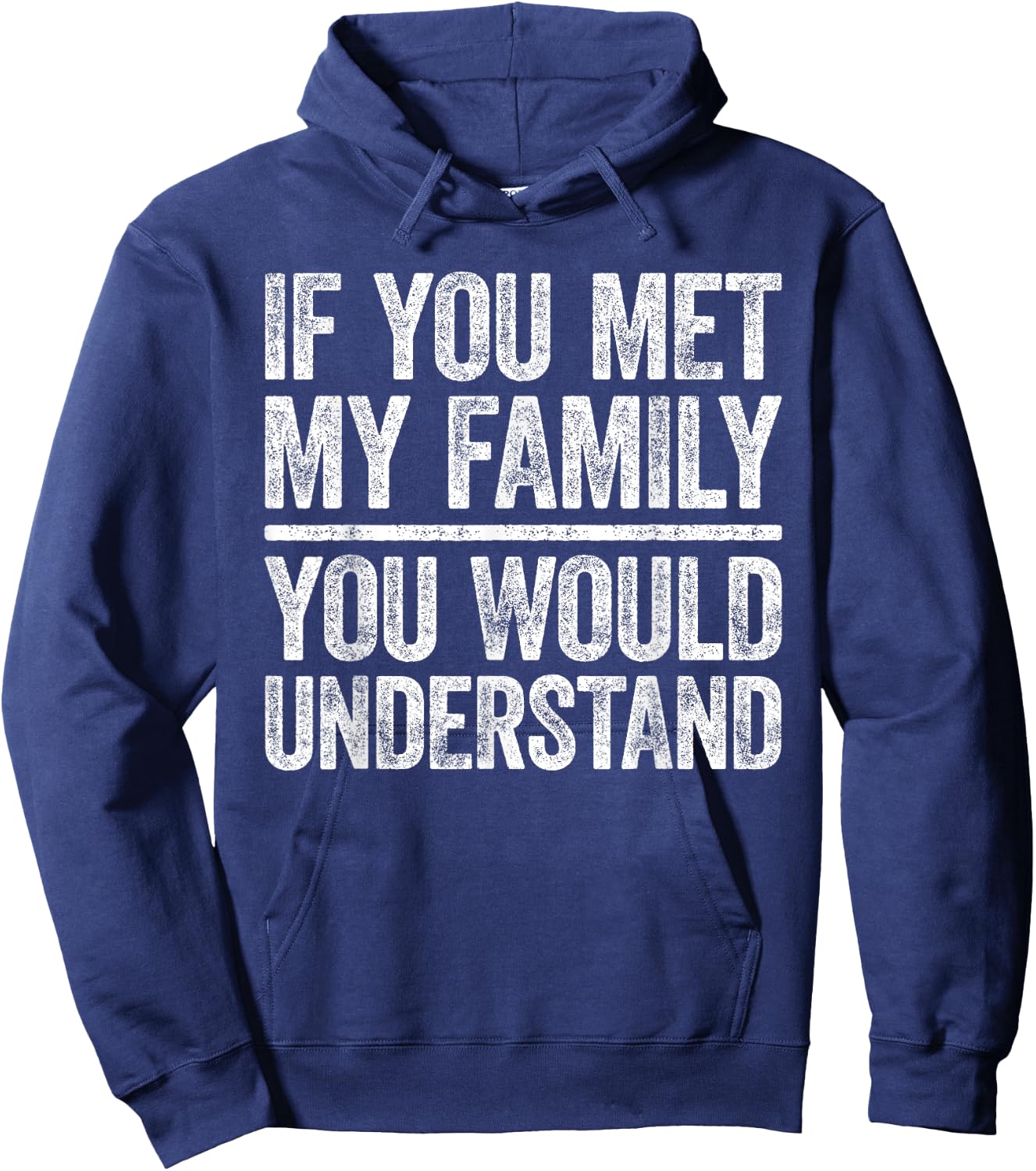 If You Met My Family You Would Understand Shirt Sarcastic Hoodie - Hoodie | Navy