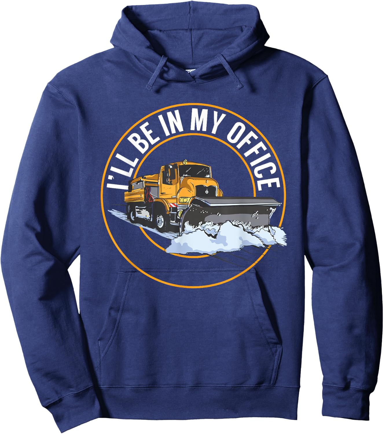 Snow Plow Truck I'll Be In My Office Snow Plow Driver Hoodie - Hoodie | Navy