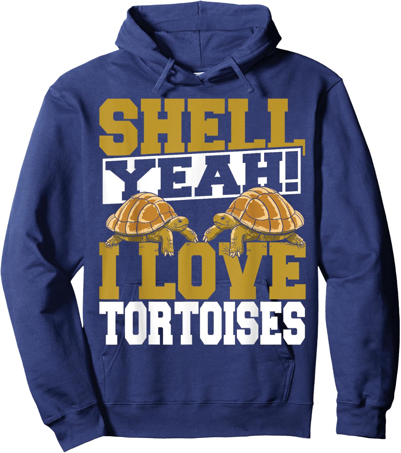Shell Yeah I Love Tortoises Pet Lover Reptile Turtle Hoodie - Hoodie | Navy