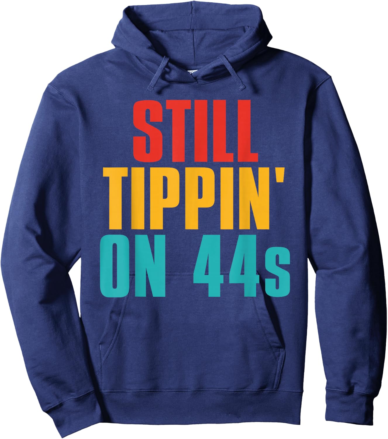 Still Tippin' On 44s Funny Apparel Hoodie - Hoodie | Navy