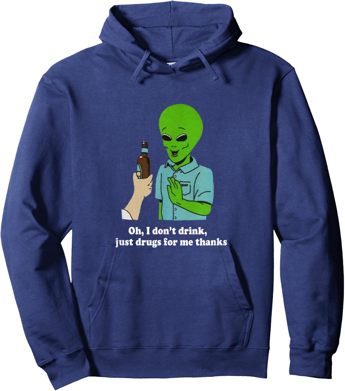 Oh I Don't Drink Just Drugs For Me Thanks Funny Alien Hoodie - Hoodie | Navy