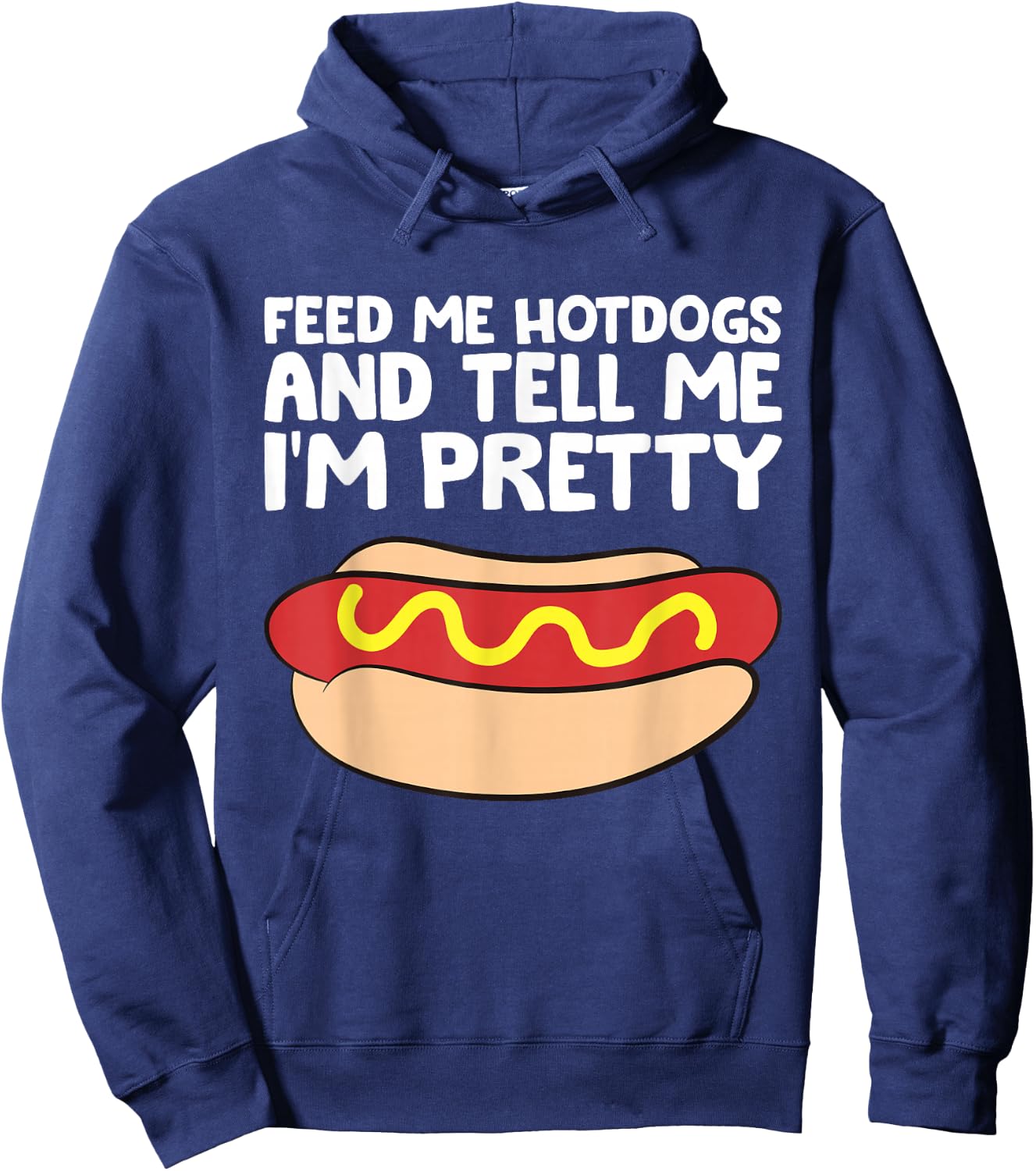 Feed Me Hotdogs and Tell Me I'm Pretty Funny Hot Dog Hoodie - Hoodie | Navy