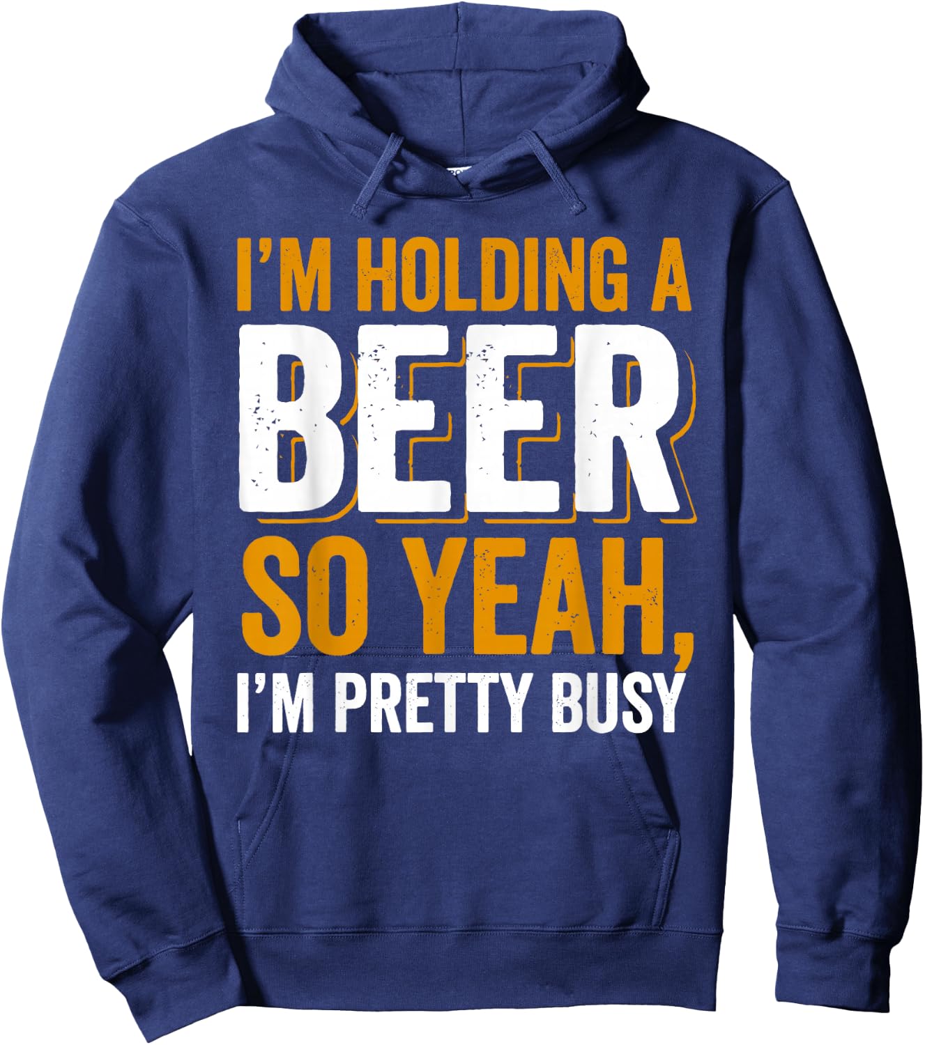 Im Holding a Beer. So yeah, I'm pretty Busy Hoodie - Hoodie | Navy
