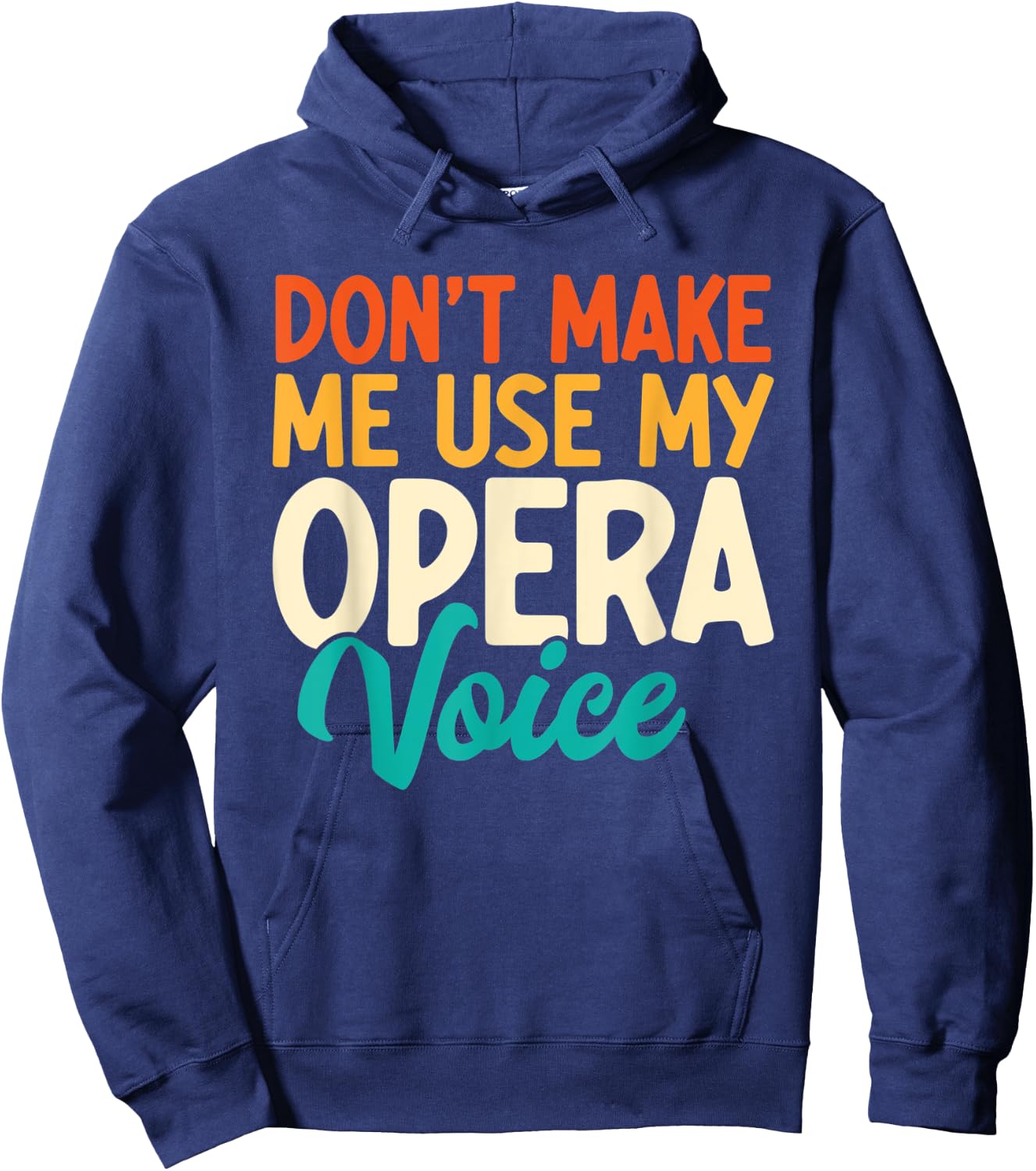 Don't Make Me Use My Opera Voice Funny Opera Singing Hoodie - Hoodie | Navy