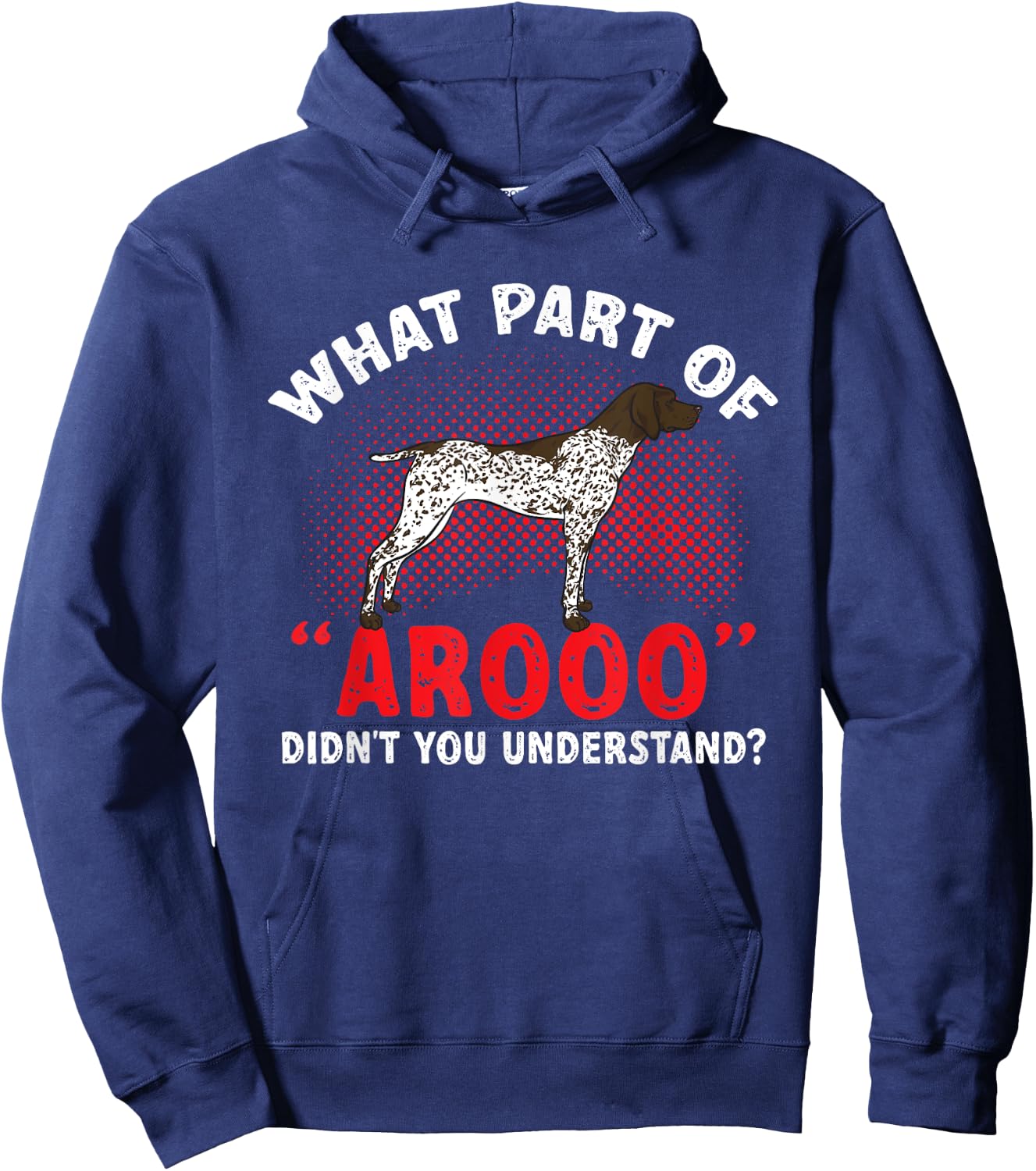German Shorthaired Pointer What Part Of AROOO GSP Dog Hoodie - Hoodie | Navy