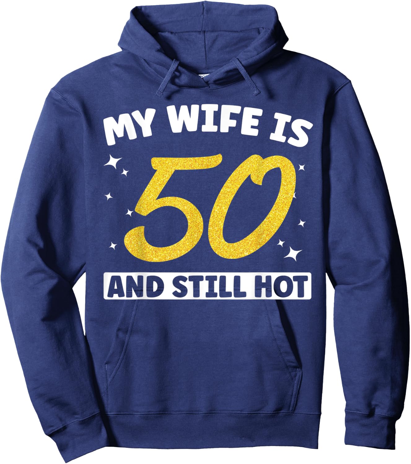 My Wife Is 50 and Still Hot Funny 50th Birthday 50 year Old Hoodie - Hoodie | Navy