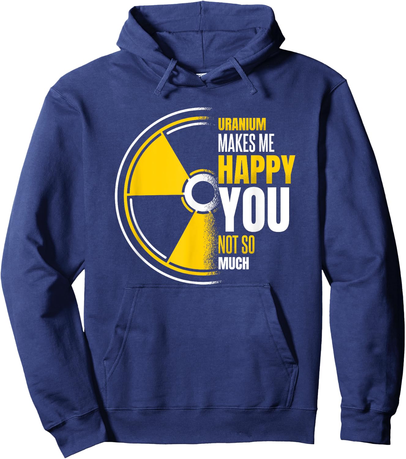 Uranium Makes Me Happy Uranium Energy Nuclear Engineer Hoodie - Hoodie | Navy