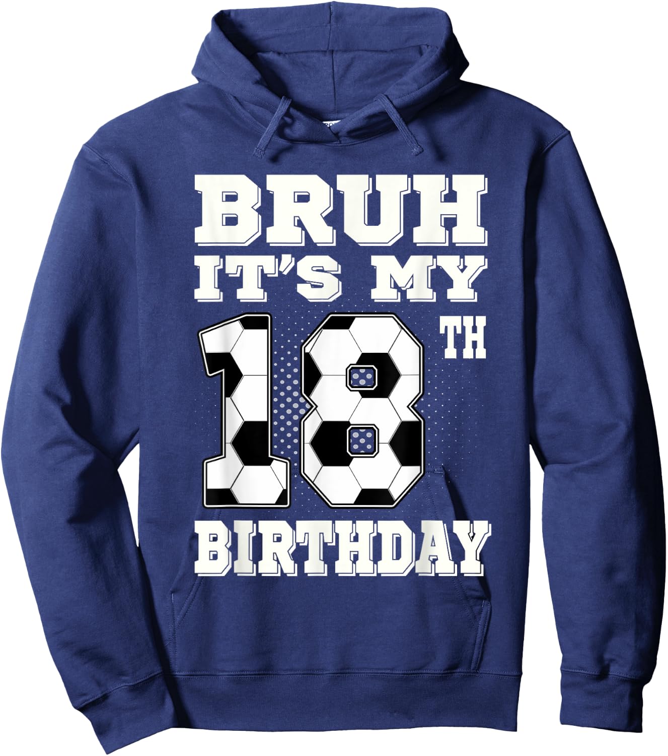 Bruh It's My 18th Birthday 18 Year Old Soccer Hoodie - Hoodie | Navy