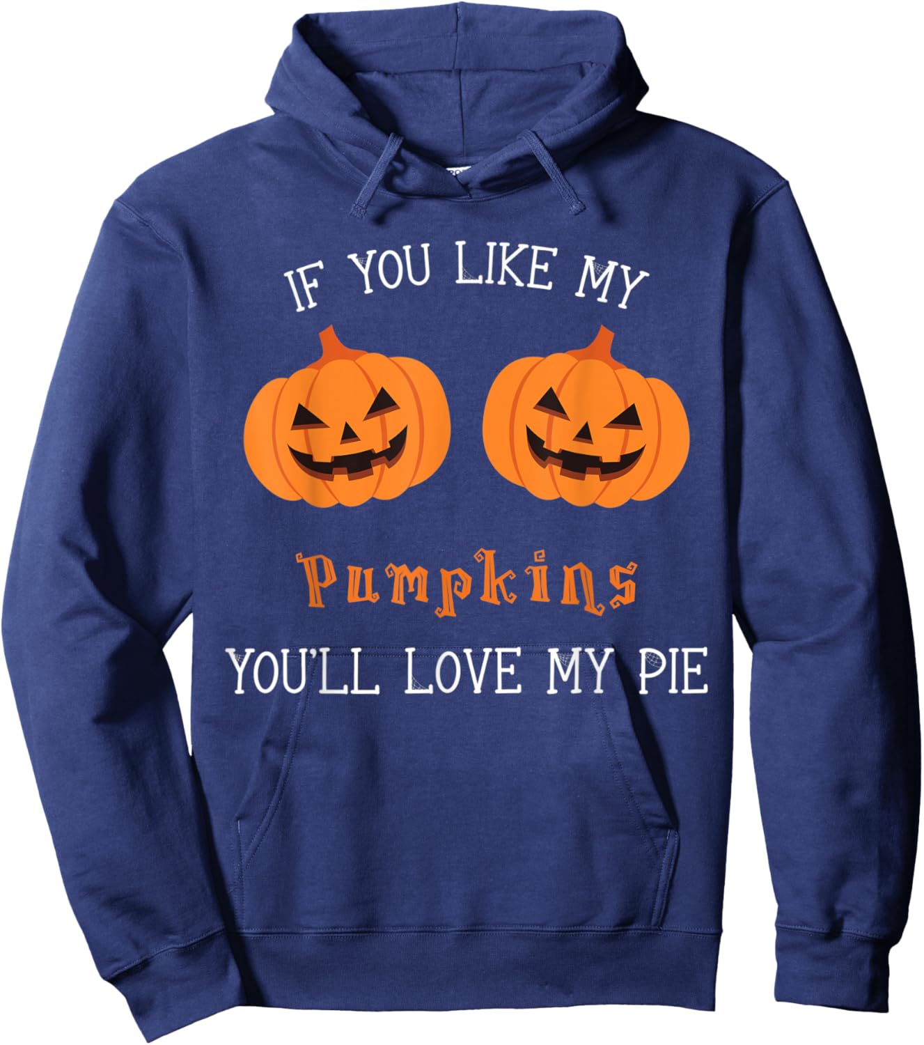 If You Like My Pumpkins You'll Love My Pie Sexy Halloween Hoodie - Hoodie | Navy