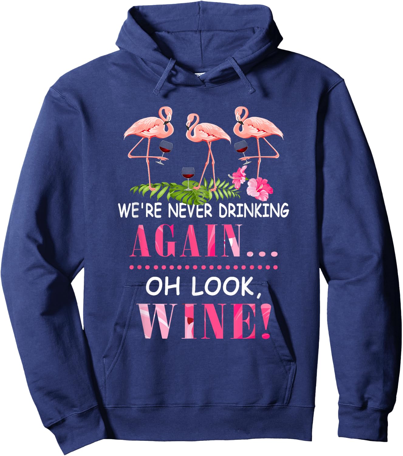 We're Never Drinking Again Oh Look Wine Funny Pink Flamingo Hoodie - Hoodie | Navy