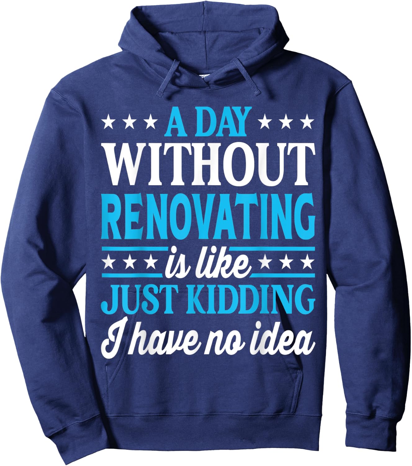 A Day Without Renovating Funny Renovating Hoodie - Hoodie | Navy