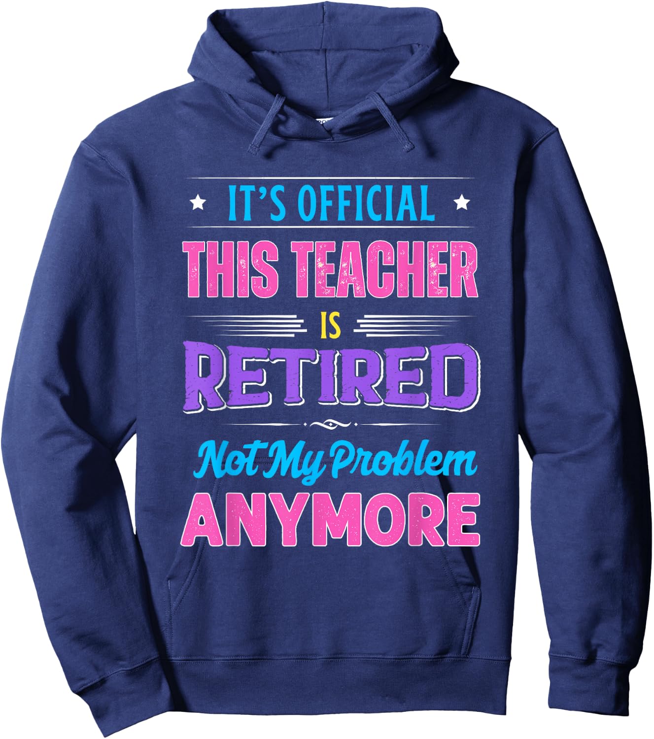 Teacher Retirement Teacher Retired Not My Problem Anymore Hoodie - Hoodie | Navy