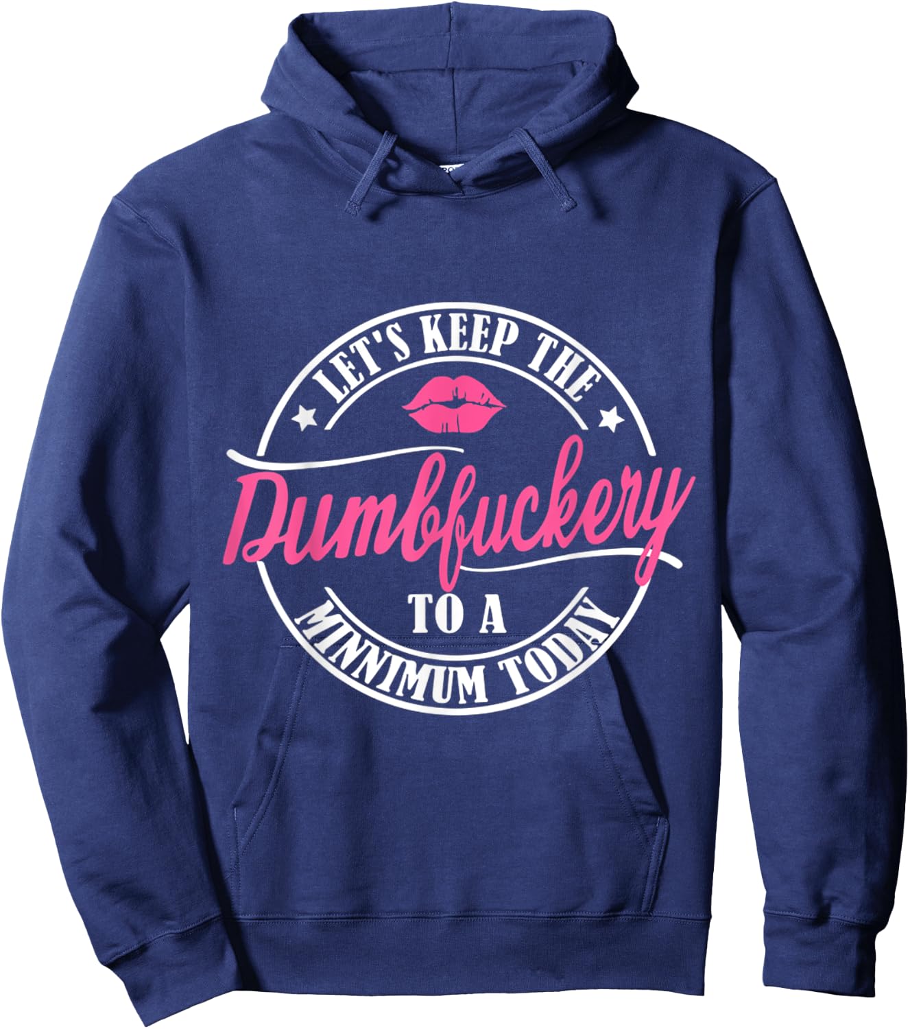 Let's keep the dumbfuckery to a minimum today funny Hoodie - Hoodie | Navy