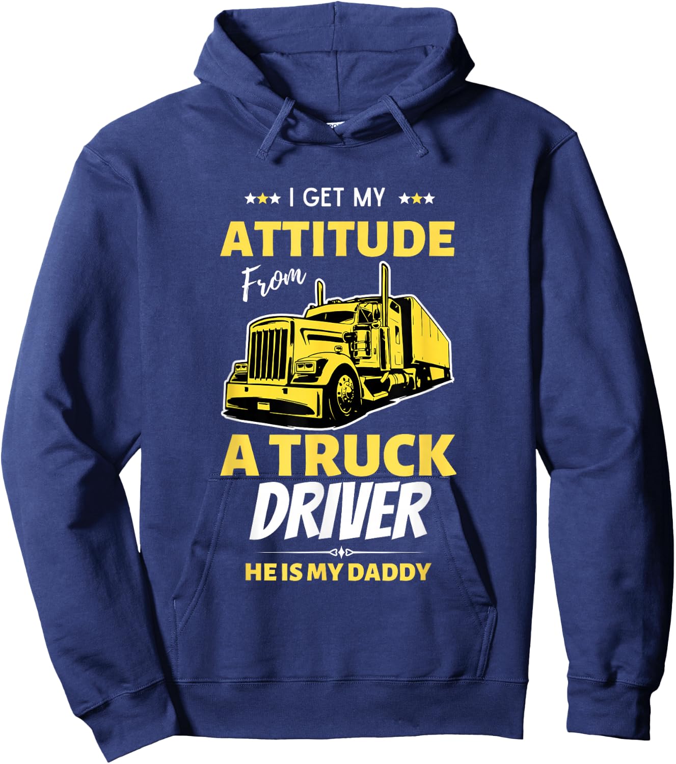 I Get My Attitude From A Truck Driver Funny trucker Dad Hoodie - Hoodie | Navy