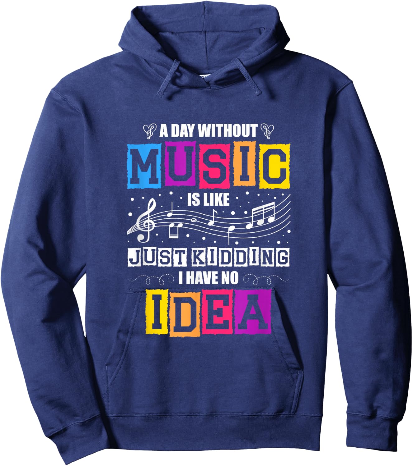 A Day Without Music Is Like Just Kidding I Have No Idea Hoodie - Hoodie | Navy