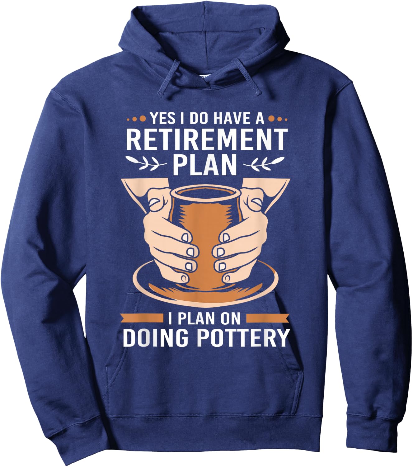 Yes I Do Have A Retirement Plan Funny Retiree Pottery Hoodie - Hoodie | Navy