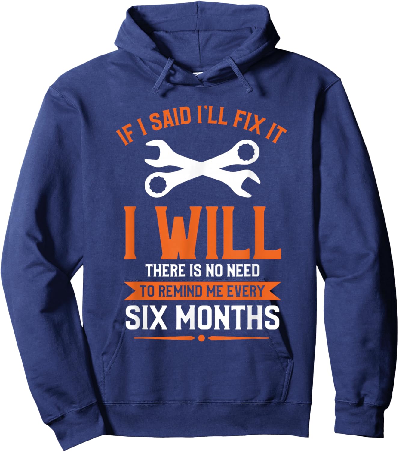 If I Said I'll Fix It I Will There Is No Need To Remind Me Hoodie - Hoodie | Navy