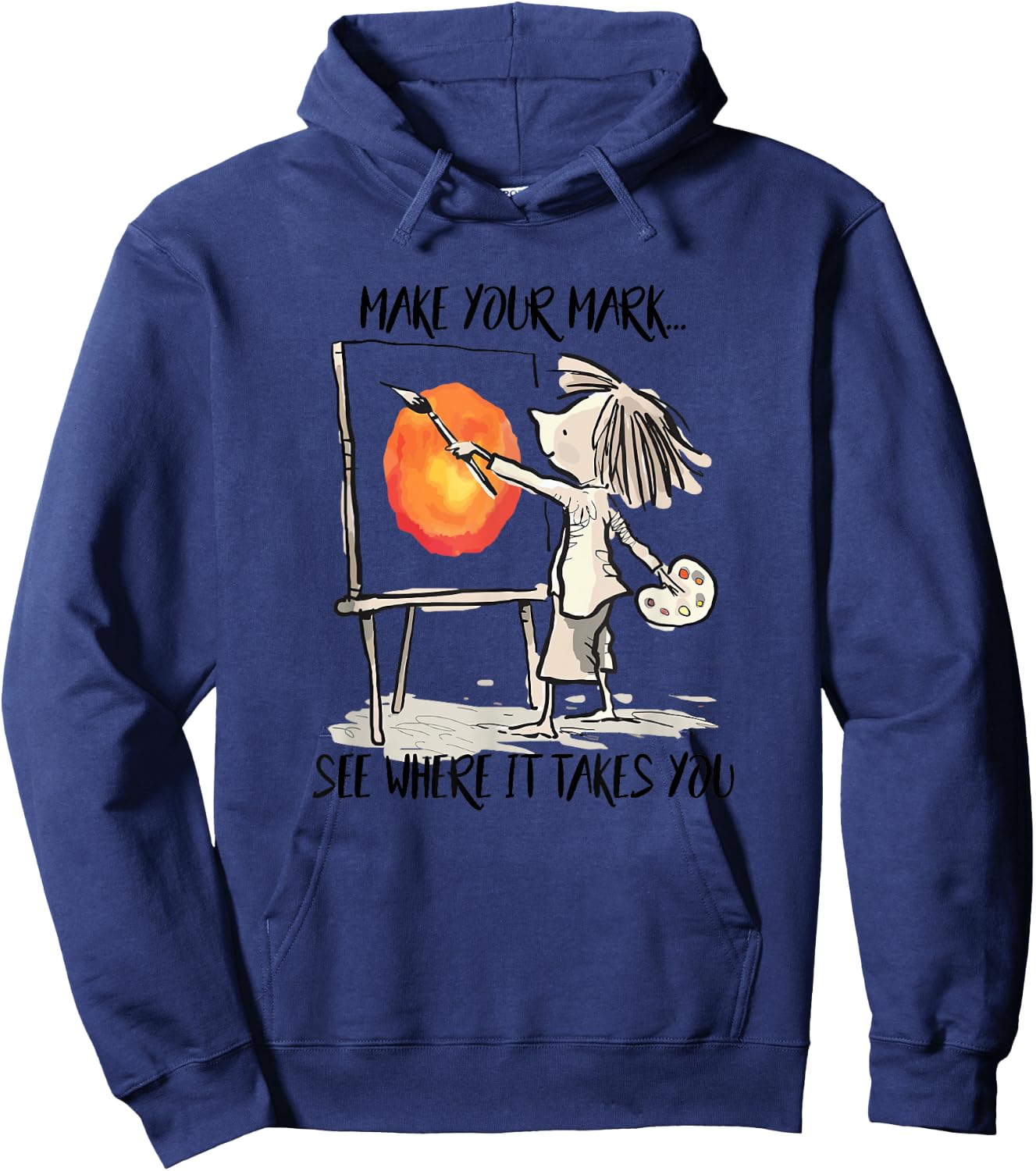 Make Your Mark See Where It Take You Artist Painter Painting Hoodie - Hoodie | Navy