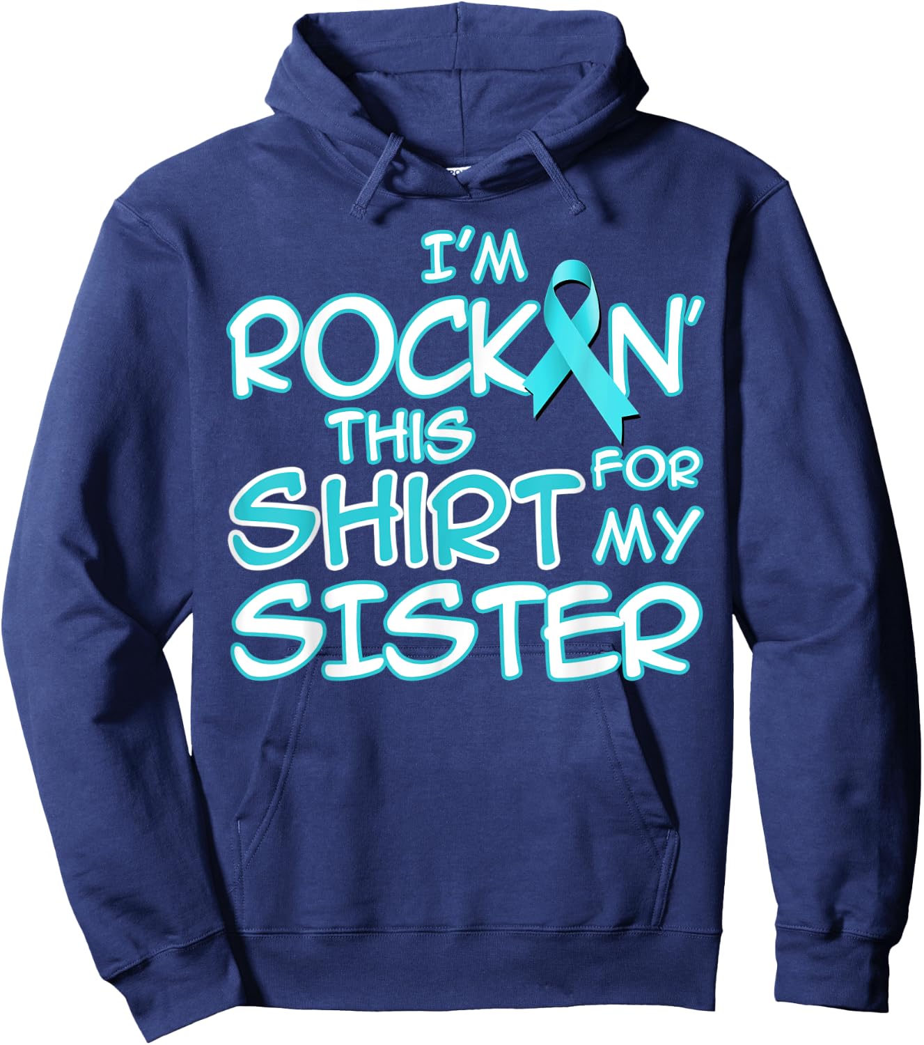 I Wear Teal For My Sister Cancer Ribbon Awareness Gift Hoodie - Hoodie | Navy