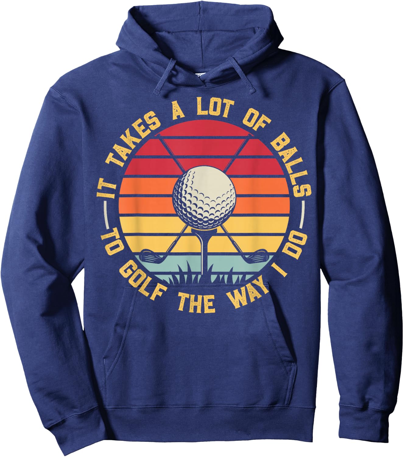 Golfing Lover It Takes A Lot Of Balls To Golf The Way I Do Hoodie - Hoodie | Navy