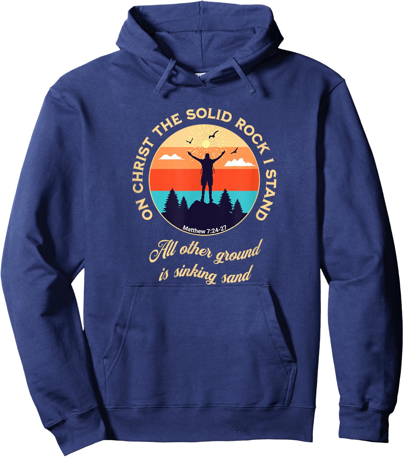 On Christ the Solid Rock I Stand Matthew 7:24-27 Christian Hoodie - Hoodie | Navy