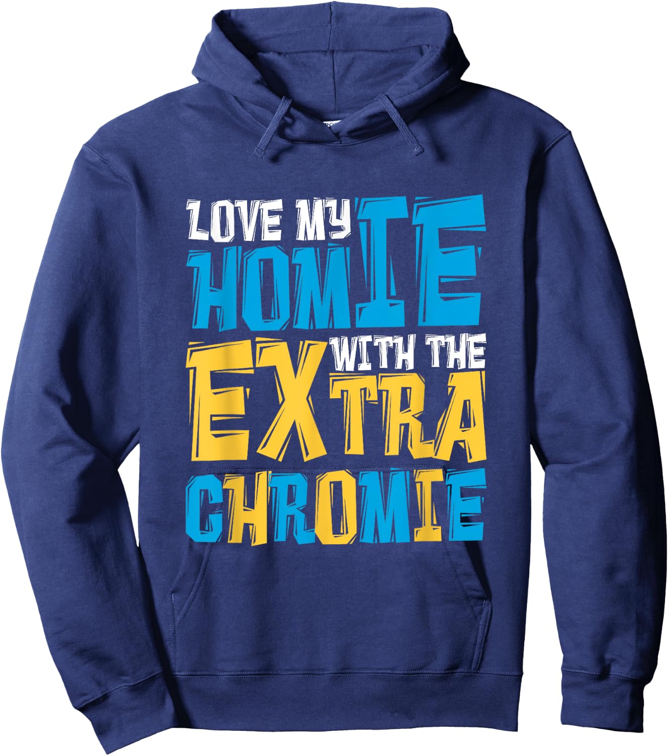 Love My Homie With The Extra Chromie, Family Down Syndrome Hoodie - Hoodie | Navy