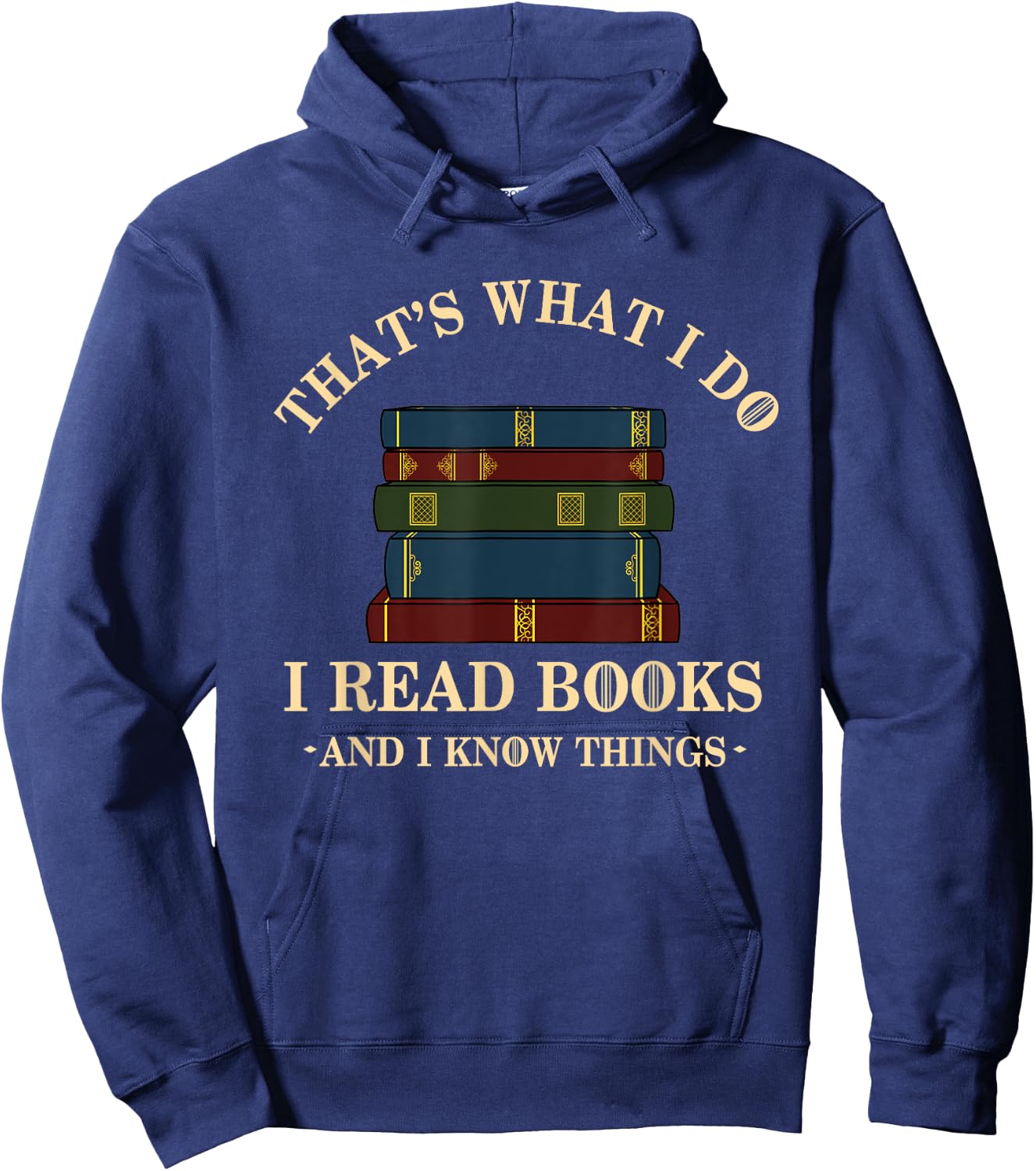 Hilarious Bookworm & Book Lover Shirts - That's What I Do I Read Books And I Know Things - Reading - -Adults - Black - Small - Short Sleeve - Cotton Blend, Polyester Hoodie - Hoodie | Navy