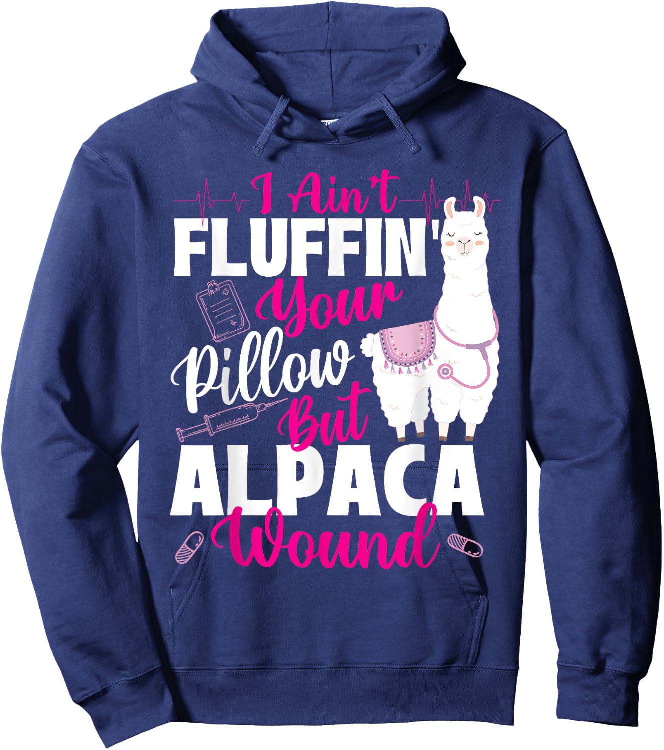 I Ain't Fluffin' Your Pillow But Alpaca Wound - Nurse Hoodie - Hoodie | Navy