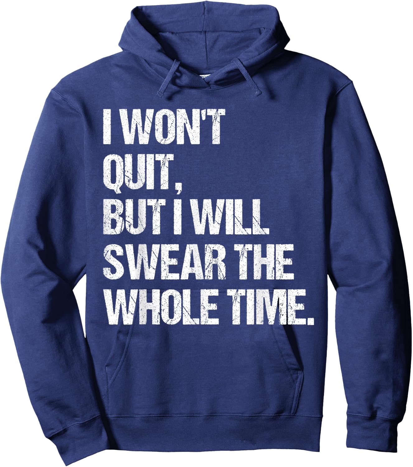 I Won't Quit But I Will Swear The Whole Time Shirt Funny Hoodie - Hoodie | Navy