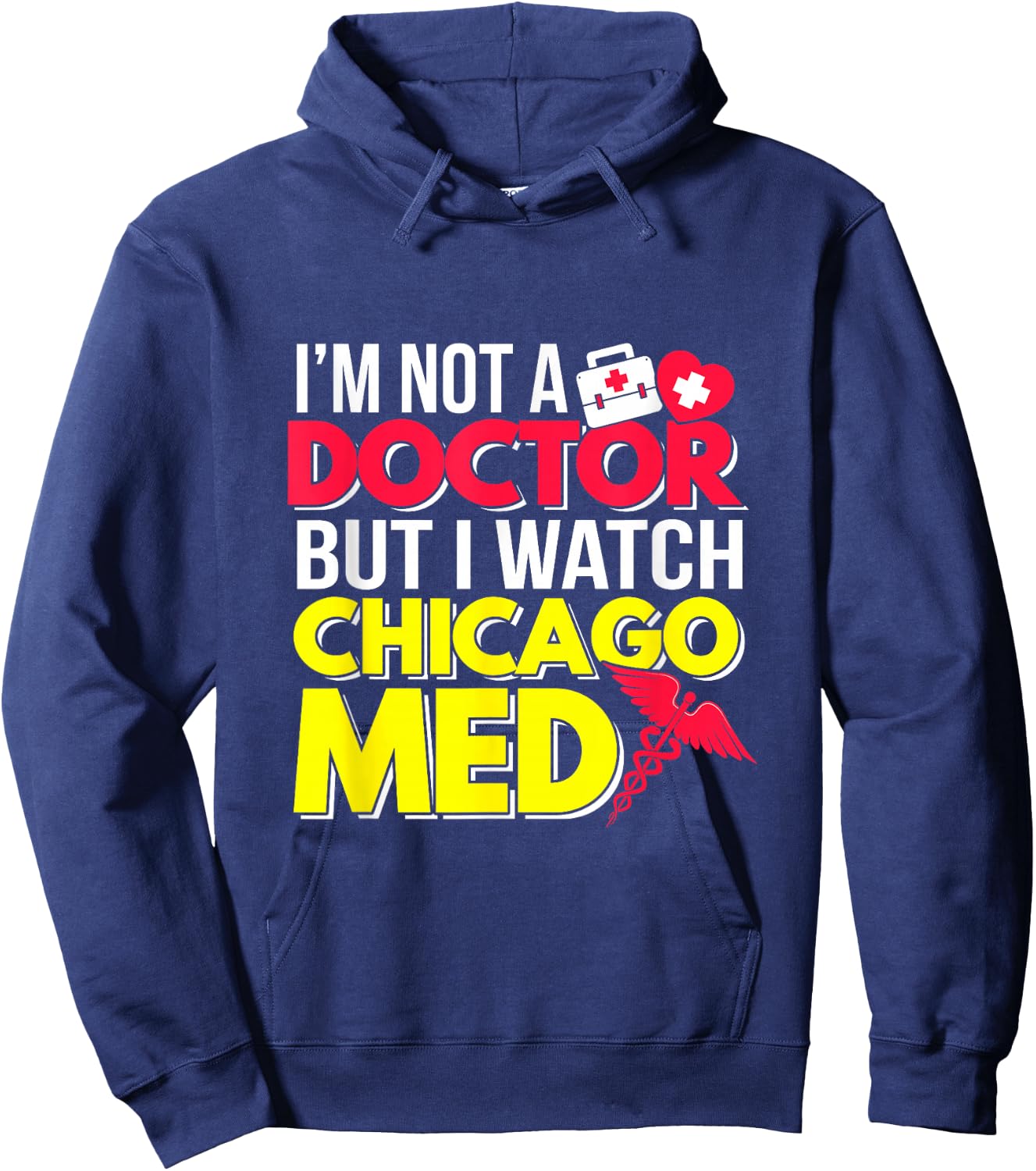 I'm Not a Doctor But I Watch Chicago Med Hoodie - Hoodie | Navy