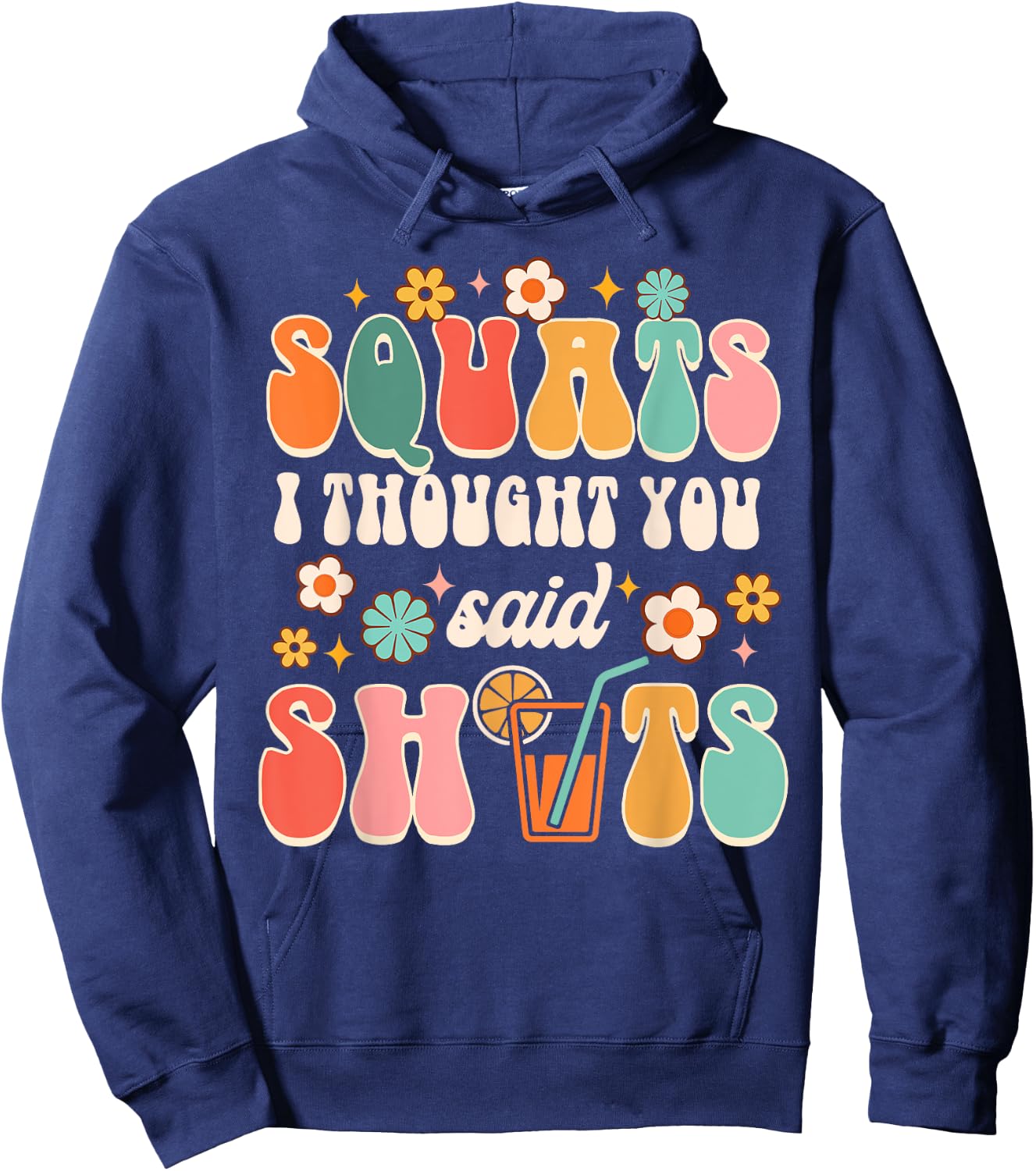 Squats I Thought You Said Shots Day Drinking Lover Drinker Hoodie - Hoodie | Navy