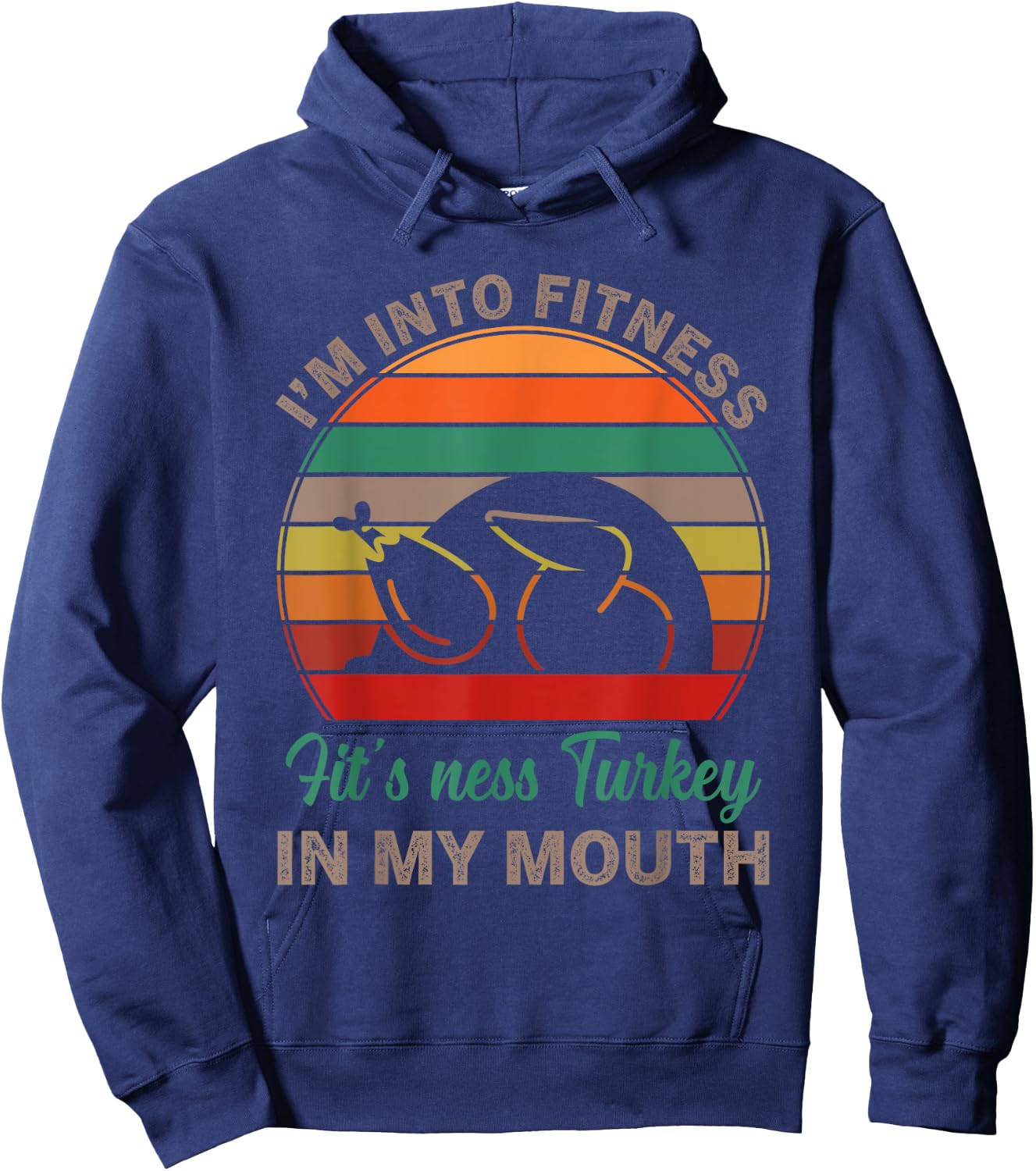 I'm Into Fitness Fit'ness Turkey In My Mouth Funny Thanksgiv Hoodie - Hoodie | Navy