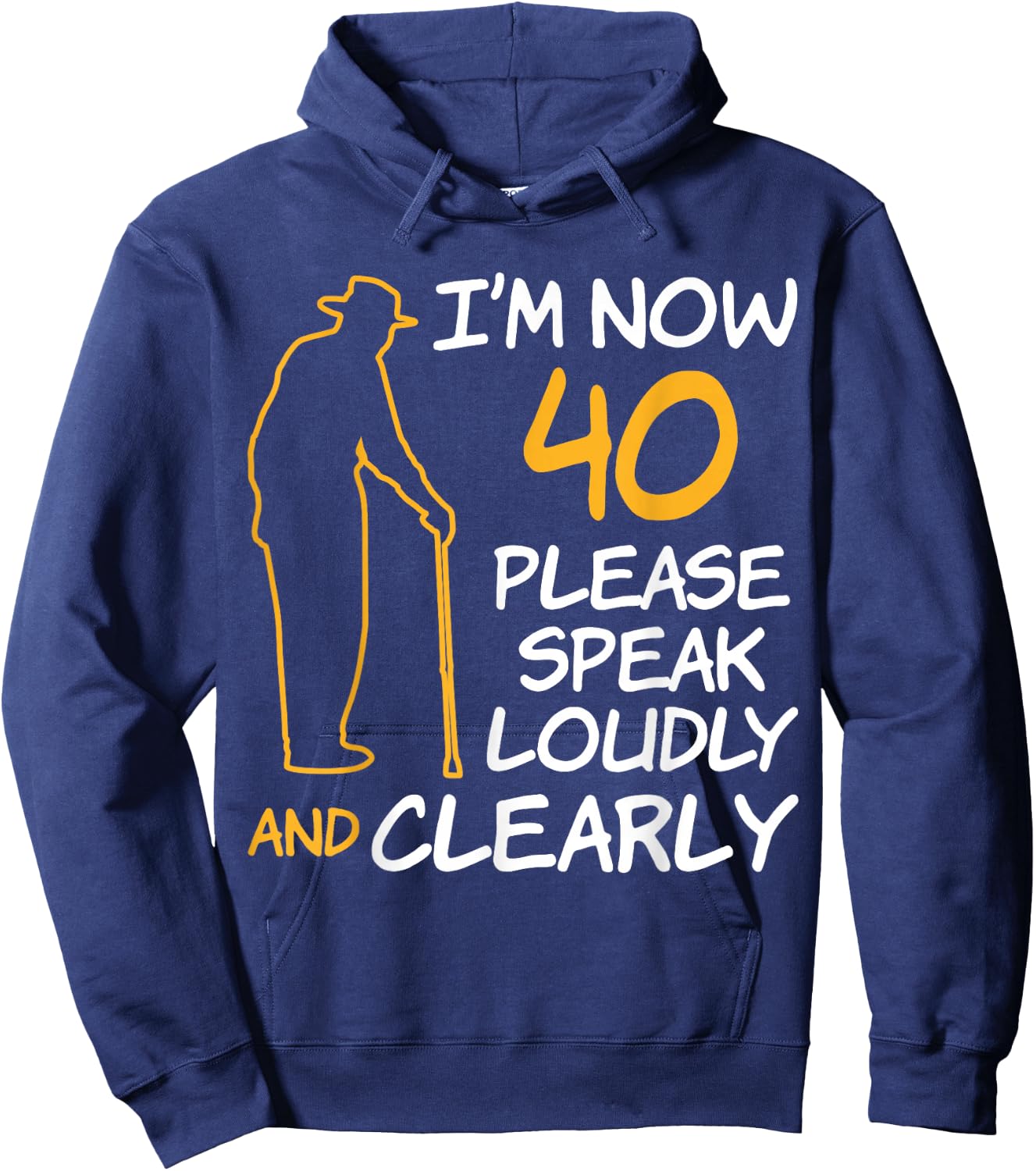 I'm Now 40 Year Old Birthday Please Speak Loudly and Clearly Hoodie - Hoodie | Navy
