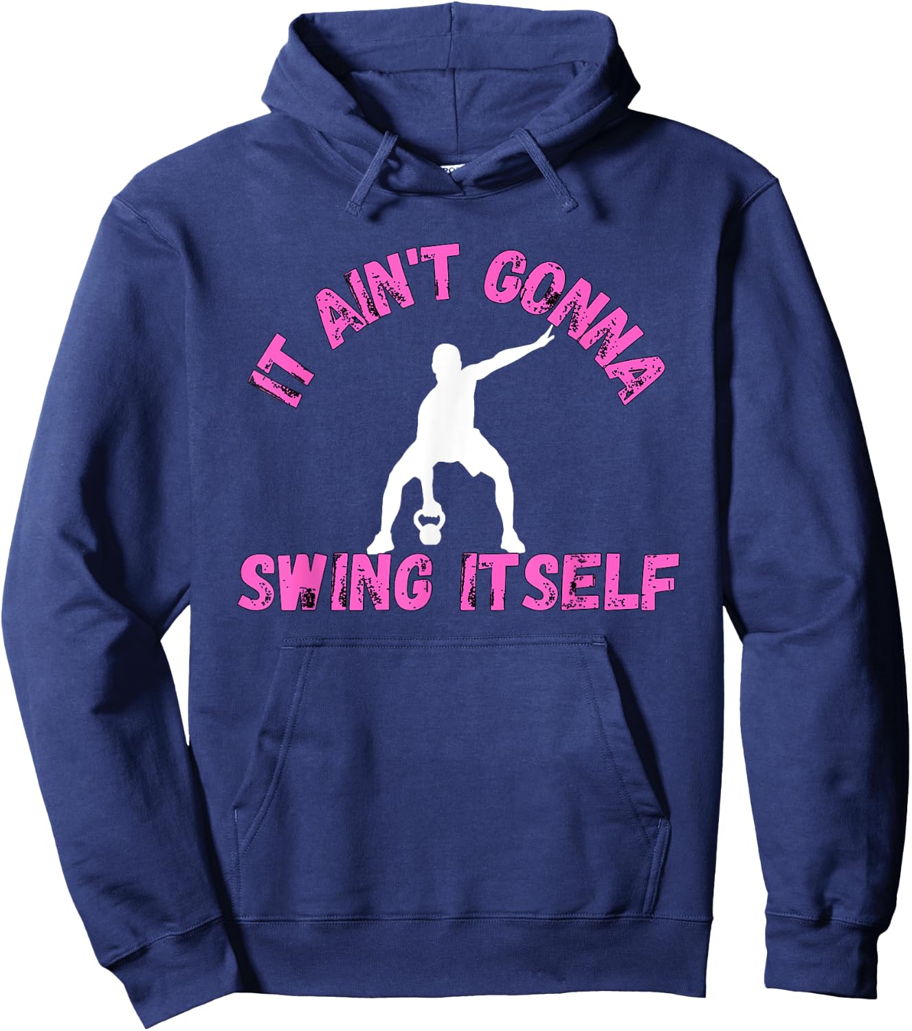 It Ain't Gonna Swing Itself | Funny Kettlebell Workout Gym Hoodie - Hoodie | Navy