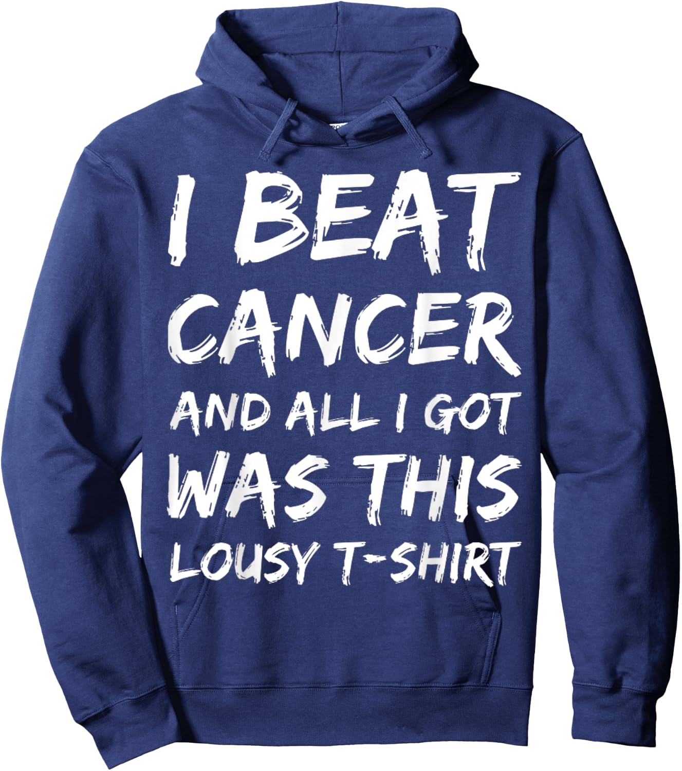 I Beat Cancer And All I Got Was This Lousy survivor Hoodie - Hoodie | Navy