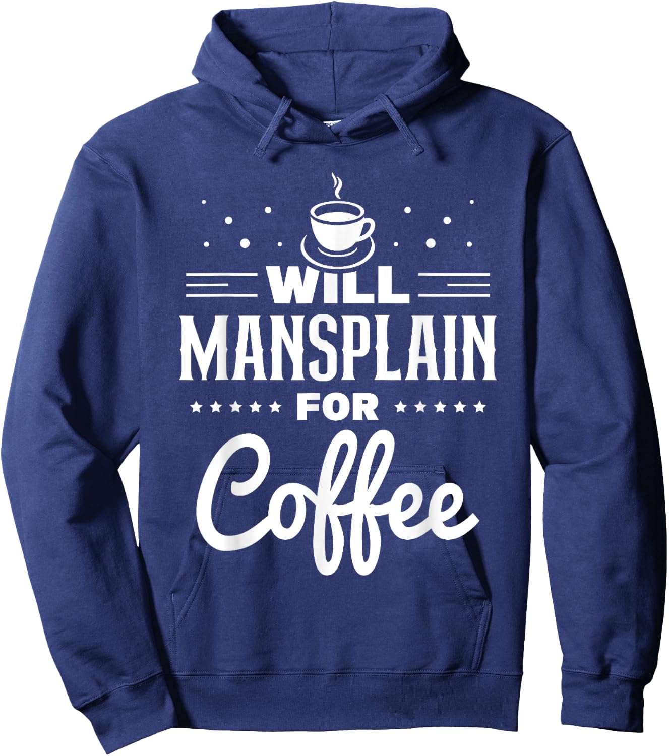 Will Mansplain For Coffee Mansplainer Saying Mansplaining Hoodie - Hoodie | Navy