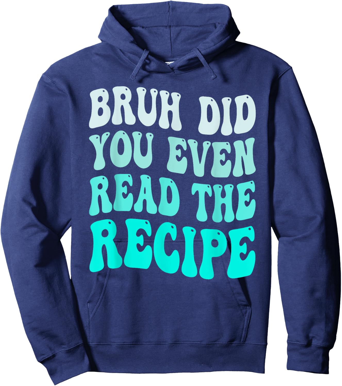 Bruh Did You Even Read The Recipe Groovy Family Consumer Hoodie - Hoodie | Navy