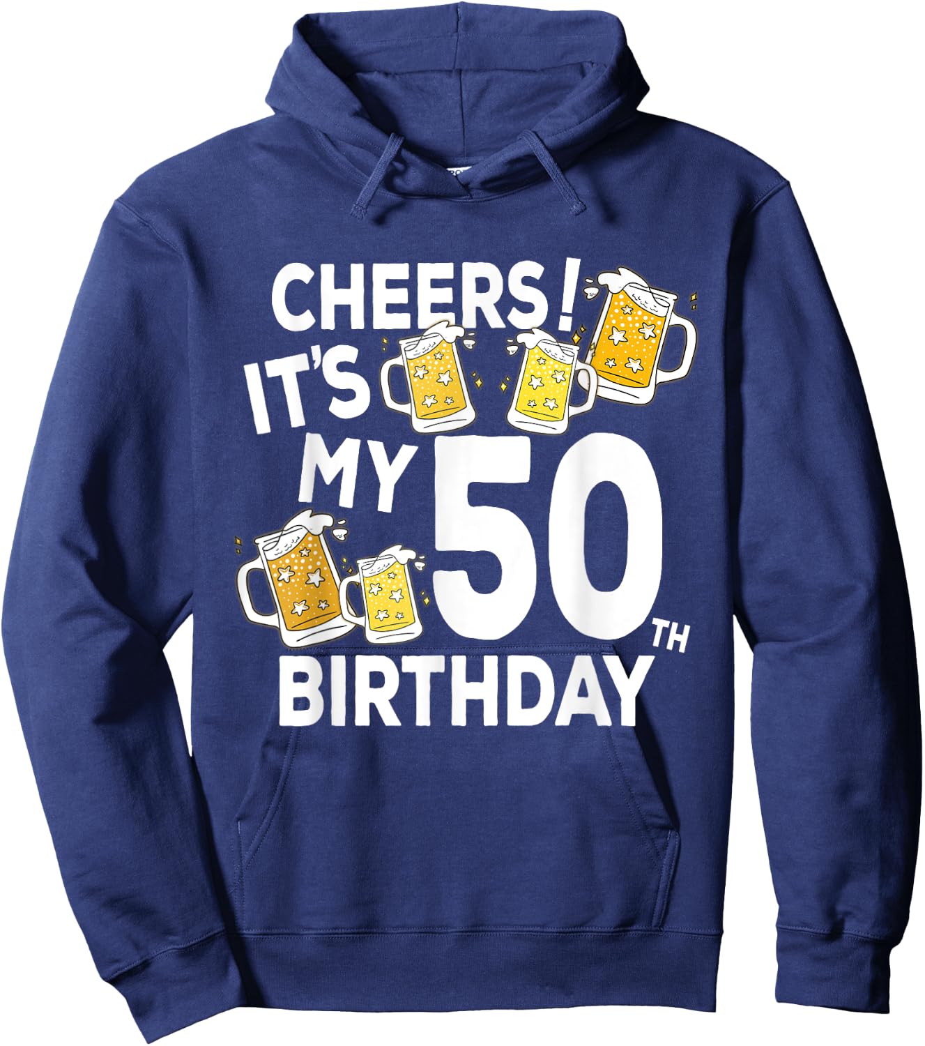 Cheers Its My 50th Birthday Funny Beers Happy Birthday Shirt Hoodie - Hoodie | Navy