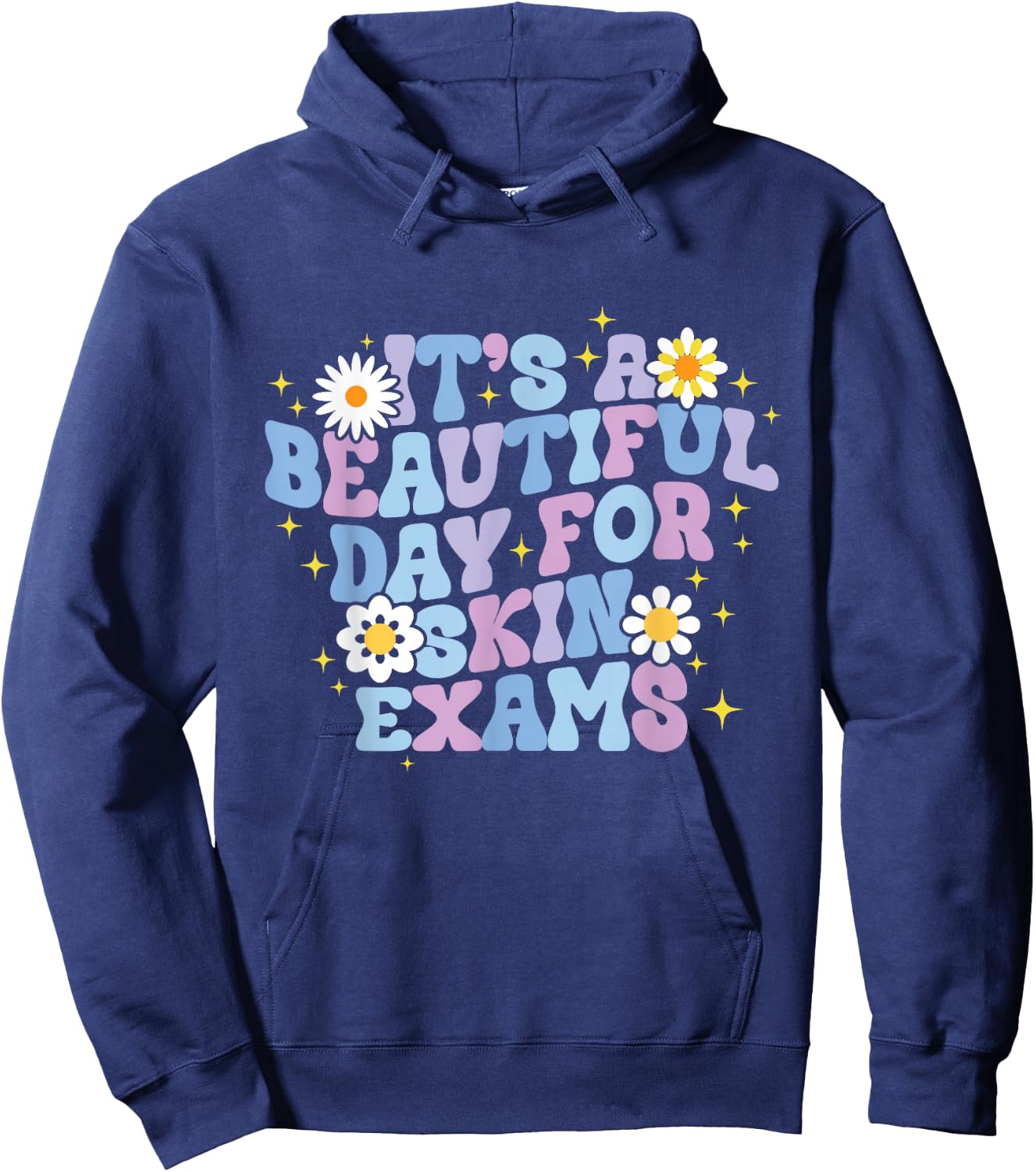 It's A Beautiful Day For Skin Exams Dermatologist Hoodie - Hoodie | Navy