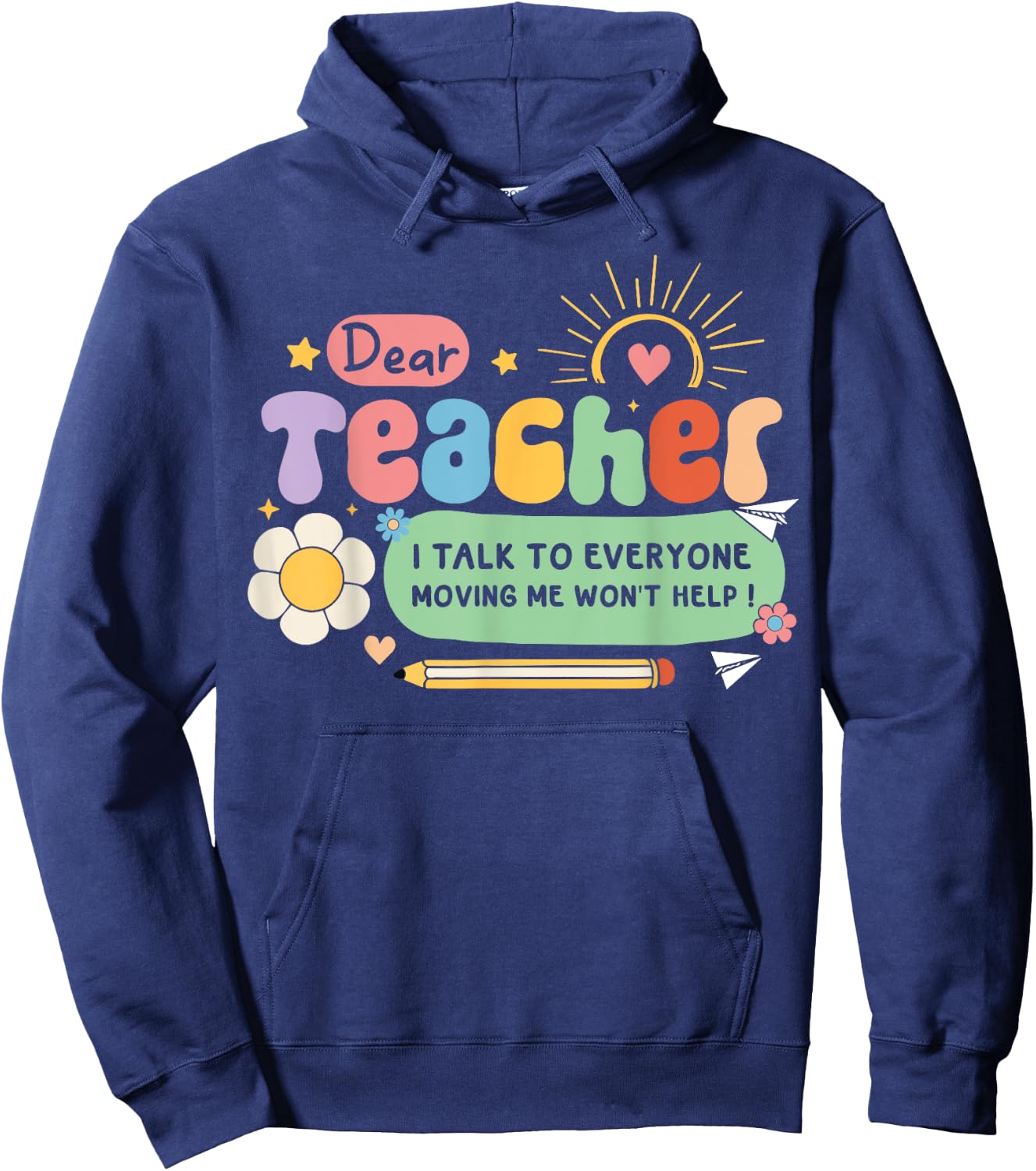 Dear Teacher I Talk To Everyone So Moving My Seat Won’t Help Women Girls Kids Hoodie - Hoodie | Navy