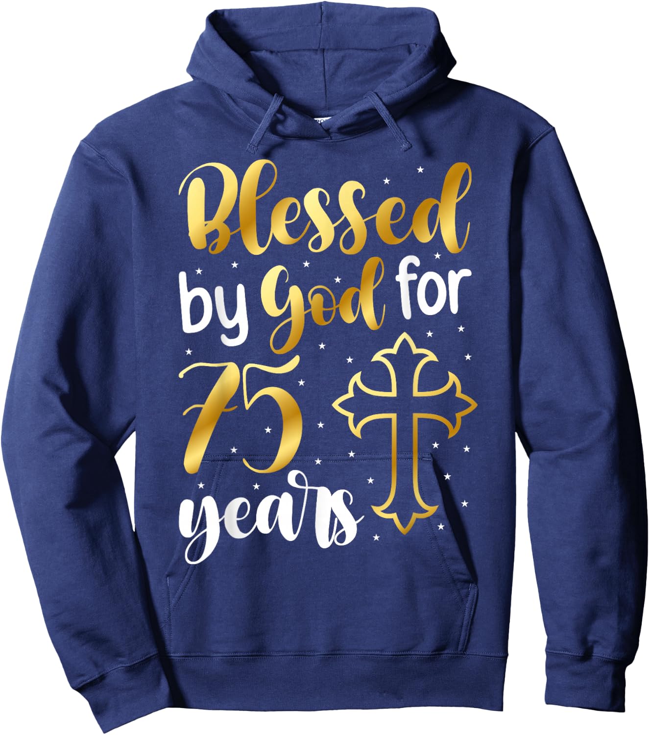 Blessed By God 75 Year Old 75th Birthday It's My 75th Bday Hoodie - Hoodie | Navy