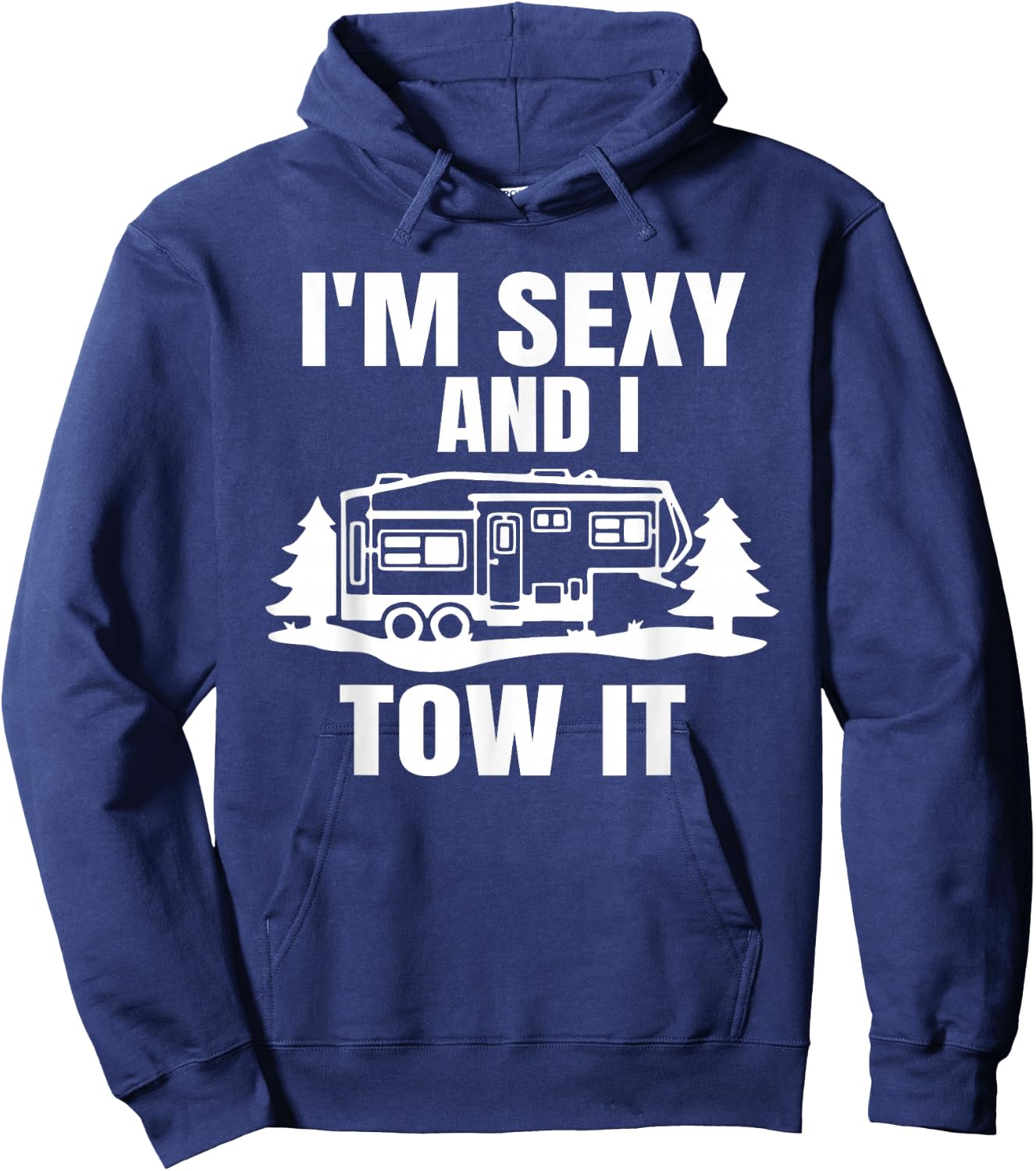 I'm Sexy And I Tow It Fifth Wheel RV Park Camping Hoodie - Hoodie | Navy